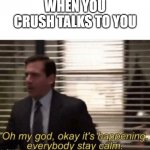 ik it's spelled wrong | WHEN YOU CRUSH TALKS TO YOU | image tagged in oh my god it s happening | made w/ Imgflip meme maker