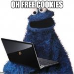 cookie monster computer | OH FREE COOKIES | image tagged in cookie monster computer | made w/ Imgflip meme maker