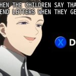 Uh oh, Conny | WHEN THE CHILDREN SAY THAT THEY'LL SEND LETTERS WHEN THEY GET ADOPTED | image tagged in promised neverland isabella xdoubt meme | made w/ Imgflip meme maker