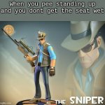 aim skillz | When you pee standing up and you dont get the seat wet | image tagged in the sniper | made w/ Imgflip meme maker