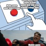 Mobile game add creators be like | Make game adds more cringy; Make game adds show actuall game play and stop making cringy adds; Mobile game add designers | image tagged in 2 buttons eggman,true doe,game adds be like | made w/ Imgflip meme maker