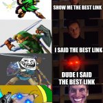 The Best Link | SHOW ME THE BEST LINK; I SAID THE BEST LINK; DUDE I SAID THE BEST LINK; GORGEOUS | image tagged in magneto perfection 4 panel meme templae | made w/ Imgflip meme maker