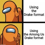 Among Us Hotline Bling (lol) | Using the Drake format; Using the Among Us Drake format | image tagged in among us hotline bling lol | made w/ Imgflip meme maker