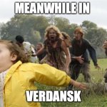 Meanwhile in Verdansk | MEANWHILE IN; VERDANSK | image tagged in chubby bubbles zombie | made w/ Imgflip meme maker