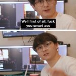 First of all, fuck you smart ass; but also, yes you're right