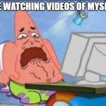 Disgusted patrick | ME WATCHING VIDEOS OF MYSELF | image tagged in disgusted patrick | made w/ Imgflip meme maker