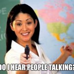DEAD | DO I HEAR PEOPLE TALKING? | image tagged in unhelpful high school teacher holding gun,memes,funny,talking,why do i hear boss music,not funny | made w/ Imgflip meme maker