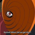 Naruto Shippuden Tobi Where did you get that?! meme