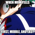Well Sheit Mannn | WHEN MOM YELLS; YOUR FIRST, MIDDLE, AND LAST NAME | image tagged in deku what you say | made w/ Imgflip meme maker