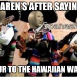Stonks Spanesh | KAREN’S AFTER SAYING; BONJOUR TO THE HAWAIIAN WAITRESS | image tagged in stonks spanesh | made w/ Imgflip meme maker