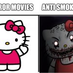 Scary | HORROR MOVIES ANTI SMOKE ADS | image tagged in hello kitty cute to creepy,hello kitty,memes,scary | made w/ Imgflip meme maker