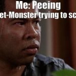 Pelee sweating | Me: Peeing; The Toilet-Monster trying to scare me: | image tagged in pelee sweating | made w/ Imgflip meme maker
