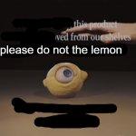 please do not the lemon