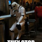 Sad Stormtrooper At The Bar | IF YOU MISS 99% OF THE SHOTS YOU TAKE; THEY STOP SERVING YOU AT THE BAR | image tagged in sad stormtrooper at the bar | made w/ Imgflip meme maker