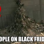 Black Friday | PEOPLE ON BLACK FRIDAY | image tagged in over the wall | made w/ Imgflip meme maker