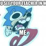 Nobody is faster than me | WHEN YOU SEE YOUR TEACHER IN WALMART; MY TEACHER; ME | image tagged in memes | made w/ Imgflip meme maker