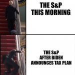 S&P stumbling up the stairs - Biden tax plan | THE S&P THIS MORNING; THE S&P AFTER BIDEN ANNOUNCES TAX PLAN | image tagged in joe biden falls down the stairs,stonks | made w/ Imgflip meme maker