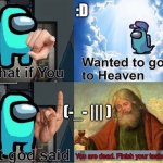 the among us god | :D; (-_- ||| ) | image tagged in the among us god | made w/ Imgflip meme maker