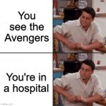 oof | You see the Avengers; You're in a hospital | image tagged in friends,oof size large | made w/ Imgflip meme maker