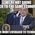 Economy, NWO, Jerome Powell, FED, MMT, Stocks, Cryptos, Higher, Old, New | "WE'RE NOT GOING BACK TO THE SAME ECONOMY"; "TO ONE MORE LEVERAGED TO TECHNOLOGY" | image tagged in jerome powell | made w/ Imgflip meme maker