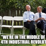 4th, industrial revolution, change, economy, laughter, FED, Middle, NWO | "WE'RE IN THE MIDDLE OF THE 4TH INDUSTRIAL REVOLUTION | image tagged in president joe biden | made w/ Imgflip meme maker