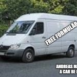 white van | FREE FORMULÄR; ANDREAS MAKING A CAR BE LIKE | image tagged in white van,byskeskolan-memes | made w/ Imgflip meme maker