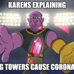 Thanos beatbox | KARENS EXPLAINING; WHY 5G TOWERS CAUSE CORONA VIRUS | image tagged in thanos beatbox,karen,thanos,beatbox,verbalase,cartoon beatbox battle | made w/ Imgflip meme maker