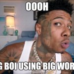 Oooh big words | OOOH; BIG BOI USING BIG WORDS | image tagged in blueface baby oooh | made w/ Imgflip meme maker