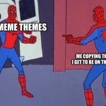 Im not the only one | TRENDING MEME THEMES; ME COPYING THEM HOPING I GET TO BE ON THE FRONT PAGE | image tagged in spider man copy meme | made w/ Imgflip meme maker