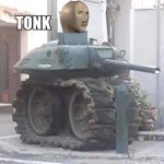 TONK | image tagged in tonk | made w/ Imgflip meme maker