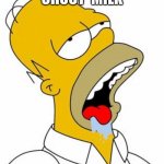chocy milk | CHOCY  MILK | image tagged in homer simpson mmm | made w/ Imgflip meme maker