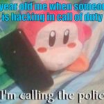 no hacking | 5 year old me when someone is hacking in call of duty | image tagged in waddle dee calls the police,waddle dee,kirby,memes | made w/ Imgflip meme maker