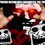 The person below will encounter the trollge meme