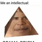 Obama Prism | Geometry teacher: What's an another name for Obama Pyramid? Me an intellectual: | image tagged in obama prism,memes,funny,blank white template,meme,funny memes | made w/ Imgflip meme maker