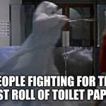 Toilet paper... | PEOPLE FIGHTING FOR THE LAST ROLL OF TOILET PAPER. | image tagged in chase | made w/ Imgflip meme maker