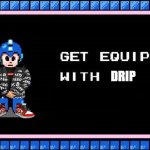 Get Equipped | DRIP | image tagged in get equipped,mega man,goku drip,drip | made w/ Imgflip meme maker