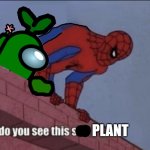 Do you see this s**t plant meme