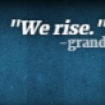 We rise