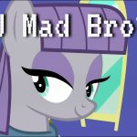U Mad Bro? (Maud Pie - MLP)