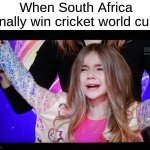 Me when this happens to the South Africa cricket team | When South Africa finally win cricket world cup | image tagged in memes,unexpectedly shocked girl,south africa,cricket,world cup | made w/ Imgflip meme maker