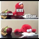 elmo | KIDS; HEALTHY FOOD; SUGAR | image tagged in elmo | made w/ Imgflip meme maker