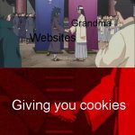 I want your cookies | Grandma; Websites; Giving you cookies | image tagged in naruto handshake | made w/ Imgflip meme maker