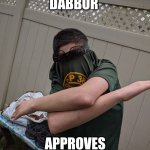 Dabbor approves