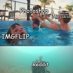 It do be like that | Photoshop; Society when looking for ways to make memes; IMGFLIP; Reddit | image tagged in drowning meme | made w/ Imgflip meme maker