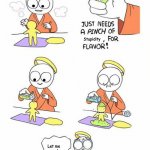 How god made karens | Stoopid; Stupidity; Karens; Let me speak with your manager!!! | image tagged in needs a pinch of x | made w/ Imgflip meme maker