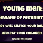 Young men beware of feminists