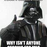 Darth vader approves | I DON'T UNDERSTAND; WHY ISN'T ANYONE STOPING FOR ME? | image tagged in darth vader approves | made w/ Imgflip meme maker