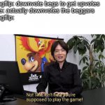 No! This isn't how you're supposed to play the game! | Imgflip: downvote begs to get upvotes
Me: actually downvotes the beggars
Imgflip: | image tagged in no this isn't how you're supposed to play the game,downvote,upvote begging,points,relatable | made w/ Imgflip meme maker