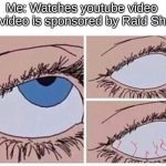 summarizes what happens | Me: Watches youtube video
"This video is sponsored by Raid Shado-" | image tagged in eye roll,raid shadow legends,youtube,video | made w/ Imgflip meme maker