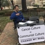 Change My Mind Cancel Culture = Communist Culture